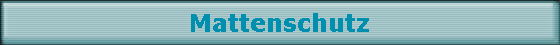 Mattenschutz